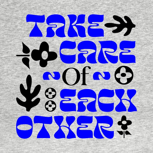 Take Care Of Each Other by Daytees-ltd